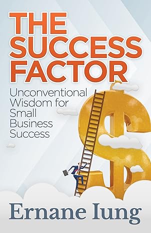 the success factor unconventional wisdom for small business success 1st edition ernane iung 1683506170,