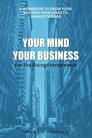 your mind your business a workbook to grow your business from ideas to manifestations for the rising