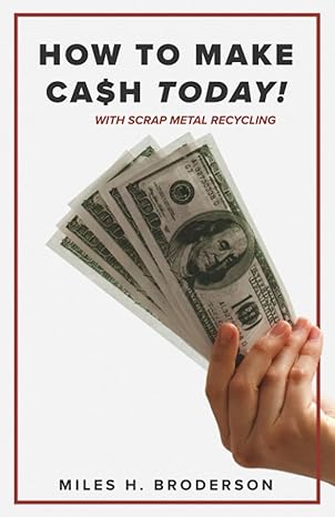 how to make cash today with scrap metal recycling 1st edition miles h broderson 173772619x, 978-1737726197