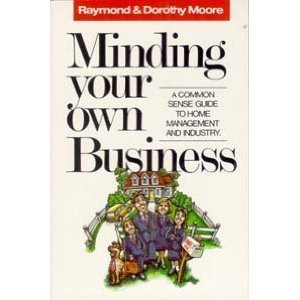 minding your own business a common sense guide to home management and industry 1st edition raymond s moore