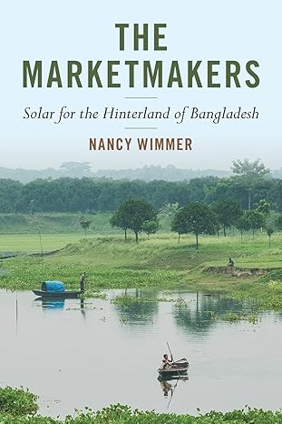 the marketmakers solar for the hinterland of bangladesh 1st edition nancy wimmer 1723009563, 978-1723009563