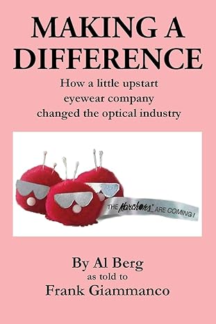 making a difference how a little upstart eyewear company changed the optical industry 1st edition al berg