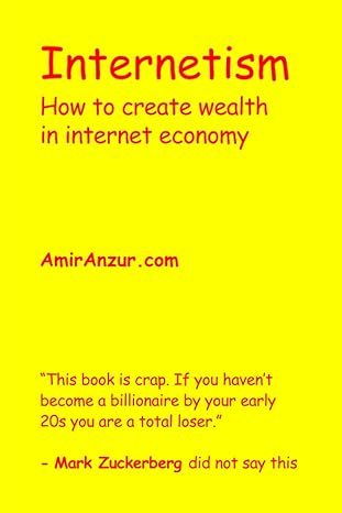 internetism how to create wealth in the internet economy 1st edition amir anzur 1720048878, 978-1720048879