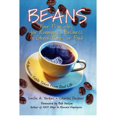 beans four principles for running a business in good times and bad 1st edition leslie a yerkes and charles