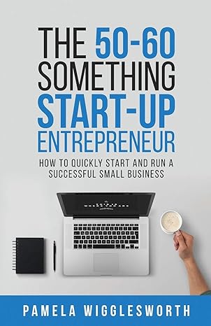 the 50 60 something start up entrepreneur how to quickly start and run a successful small business 1st