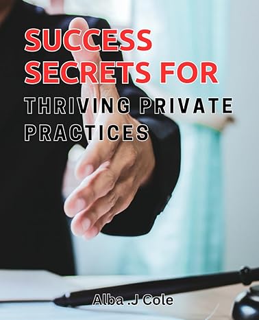 success secrets for thriving private practices unlocking the key to profitable and sustainable private