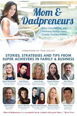 mom and dadpreneurs stories strategies and tips from super achievers in family and business 1st edition kelli