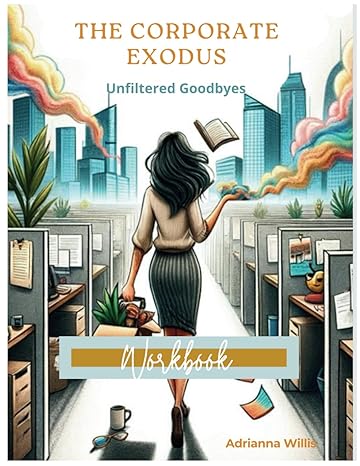 the corporate exodus unfiltered goodbyes workbook 1st edition adrianna willis b0cvs1vj92