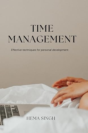 time management effective techniques for personal development 1st edition hema singh b0cvs6qdlk,