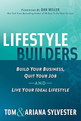 lifestyle builders build your business quit your job and live your ideal lifestyle 1st edition tom sylvester