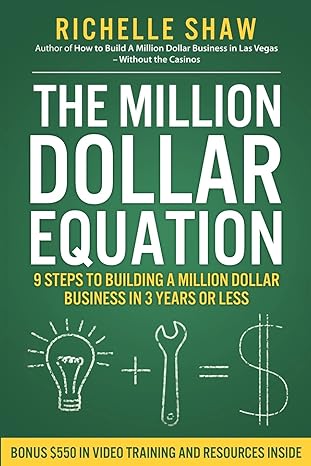 the million dollar equation how to build a million dollar business in 3 years or less 1st edition richelle