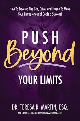 push beyond your limits how to develop the grit drive and hustle to make your entrepreneurial goals a success