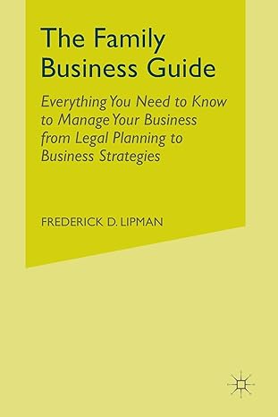 the family business guide everything you need to know to manage your business from legal planning to business