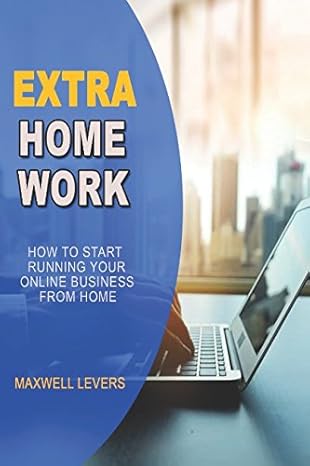 extra homework how to start running your online business from home 1st edition maxwell levers 1983089419,