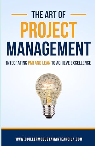 the art of project management integrating pmi and lean to achieve excellence 1st edition guillermo bustamante