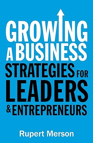 growing a business strategies for leaders and entrepreneurs main edition rupert merson 1781252424,