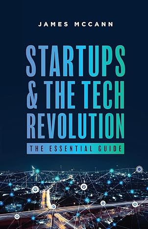 startups and the tech revolution the essential guide 1st edition james mccann 1949639088, 978-1949639087