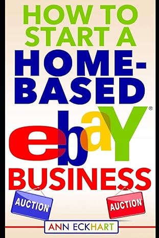 how to start a home based ebay business 1st edition ann eckhart 1671978331, 978-1671978331