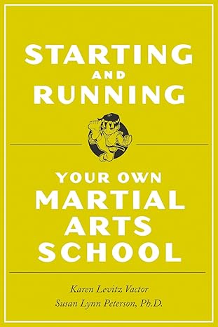 starting and running your own martial arts school 1st edition karen levitz vactor ,susan lynn peterson