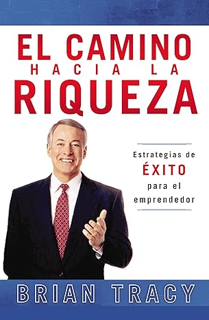 el camino hacia la riqueza estrategias de exito para el emprendedor translation edition brian tracy