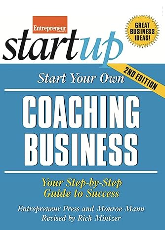 start your own coaching business your step by step guide to success 2nd edition the staff of entrepreneur