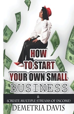 how to start your own small business and create multiple streams of income 1st edition demetria davis
