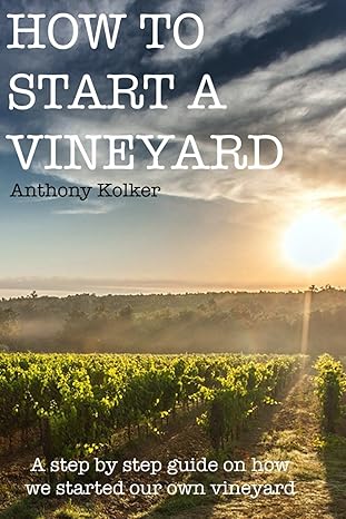 how to start a vineyard a guide from planting to harvest 1st edition anthony kolker b0cz75wtcv, 979-8884655157