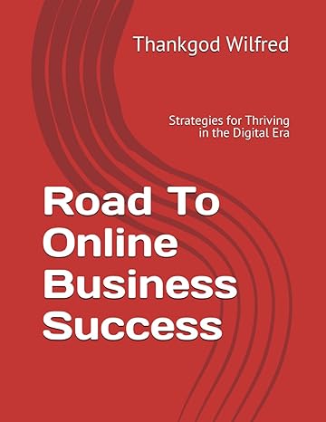 road to online business success strategies for thriving in the digital era 1st edition thankgod wilfred