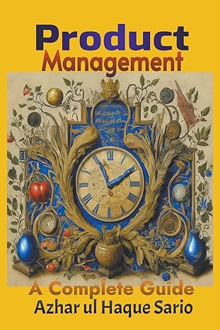 product management a complete guide 1st edition azhar ul haque sario b0cz7pxxd5, 979-8224589883