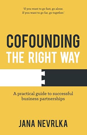 cofounding the right way a practical guide to successful business partnerships 1st edition jana nevrlka