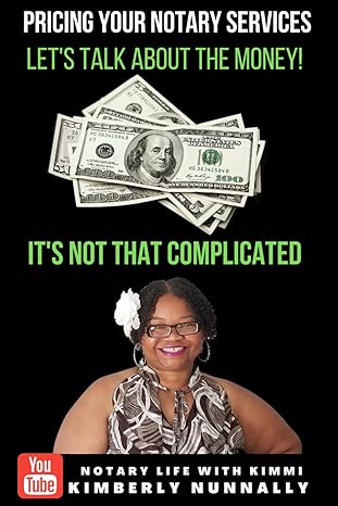 pricing your notary services lets talk about the money its not that complicated 1st edition kimberly nunnally