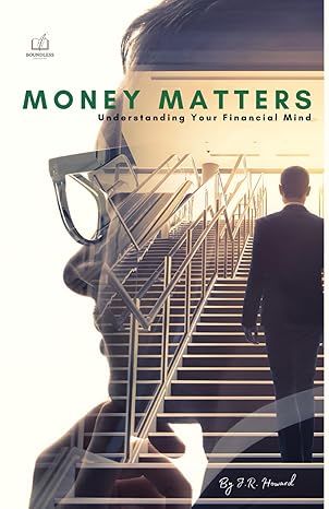 money matters understanding your financial mind 1st edition j r howard b0czb6rpd8, 979-8321002261