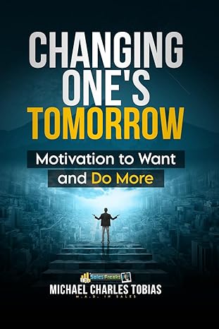 changing ones tomorrow motivation to do more and want more 1st edition michael charles tobias b0cz77fgz9,