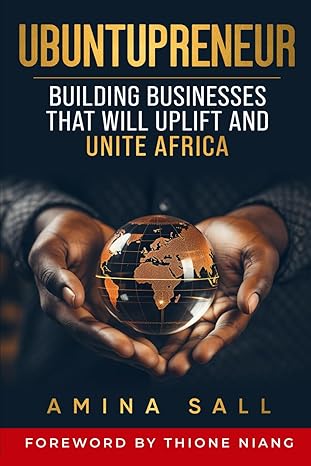 ubuntupreneur building businesses that will uplift and unite africa 1st edition amina sall b0czdc5z61,