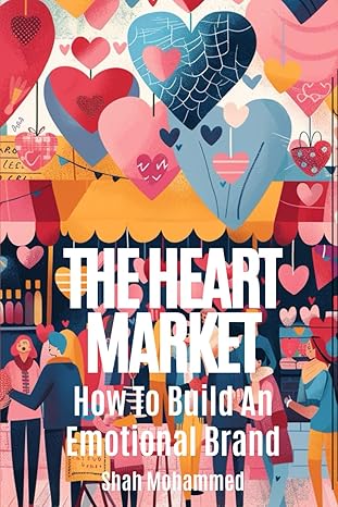 the heart market how to build an emotional brand 1st edition shah mohammed b0cz9sj395, 979-8321174920