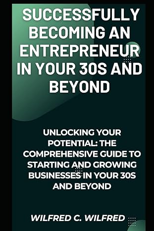 successfully becoming an entrepreneur in your 30s and beyond unlocking your potential the comprehensive guide