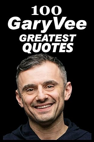 100 garyvee greatest quotes life changing wisdom and inspiration from gary vaynerchuk 1st edition gary