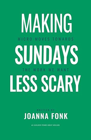 making sundays less scary micro moves towards the work we want 1st edition joanna fonk b0cwcc2ty9,