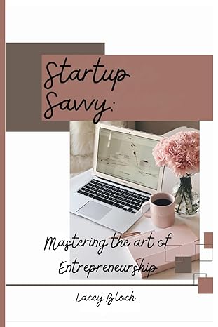 startup savvy mastering the art of entrepreneurship 1st edition lacey bloch b0cy51nxbw, 979-8882824289