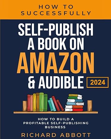 how to successfully self publish a book on amazon and audible how to build a profitable self publishing