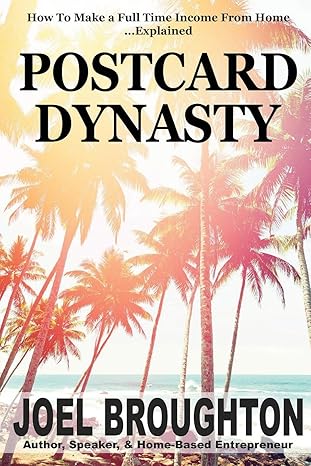 postcard dynasty how to make a full time income from home explained 1st edition joel broughton 1530647495,