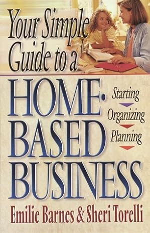 your simple guide to a home based business 1st edition emilie barnes ,sheri torelli 0736900578, 978-0736900577