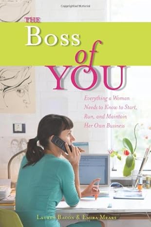 the boss of you everything a woman needs to know to start run and maintain her own business 1st edition emira