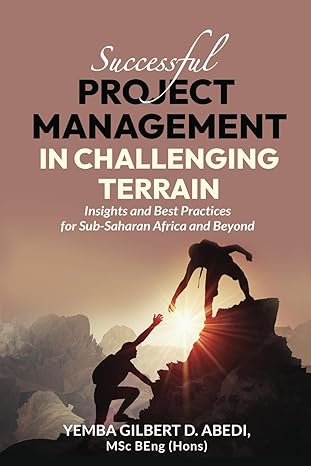 successful project management in challenging terrain insights and best practices for sub saharan africa and