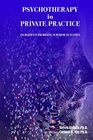 psychotherapy in private practice ingredients promising superior outcomes 1st edition steven a szykula phd