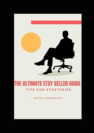 the ultimate etsy seller guide tips and strategies for success 1st edition aritra chakraborty b0bw32cx2m,