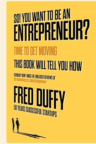 so you want to be an entrepreneur early stage critical advice from concept to cashflow 1st edition fred duffy