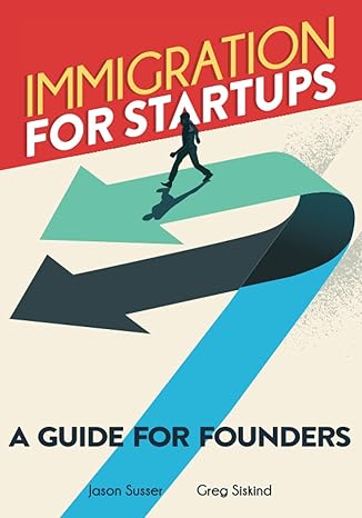 immigration for startups a guide for founders 1st edition jason susser ,greg siskind 1732027161,