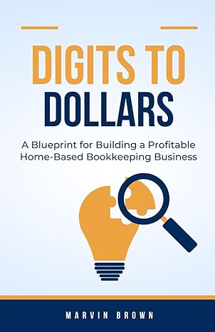 digits to dollars a blueprint for building a profitable home based bookkeeping business 1st edition marvin