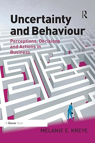 uncertainty and behaviour perceptions decisions and actions in business 1st edition melanie e kreye